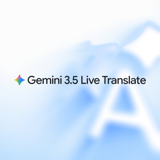 Google Gemini 3.5 Live Translate 发布：70+语言实时语音翻译，说话者的语气都能保留